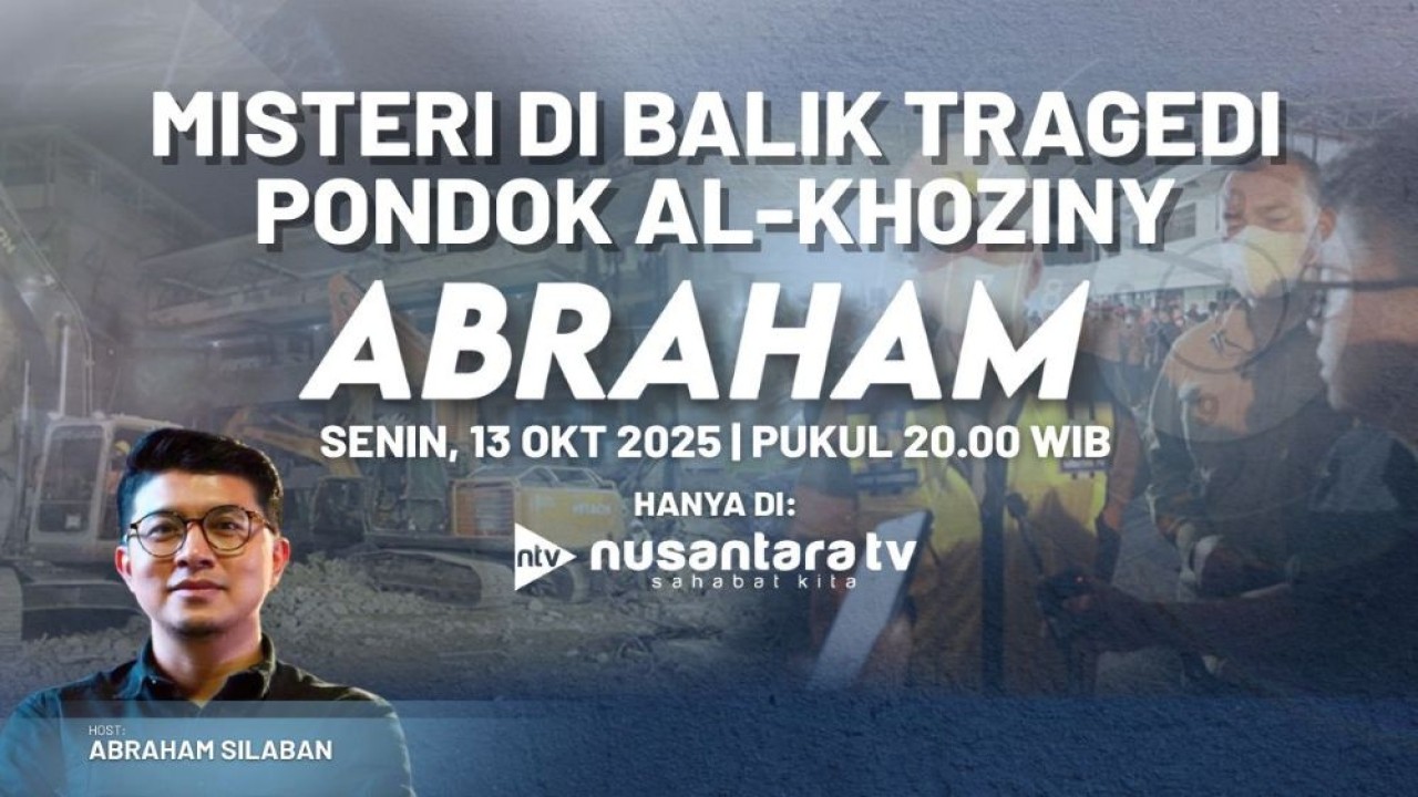 Program "Abraham" edisi Senin, 13 Oktober 2025, "Misteri di Balik Tragedi Pondok Al Khoziny", pukul 20.00 WIB, hanya di Nusantara TV.