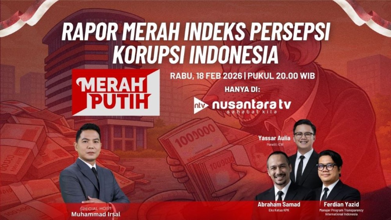 Program Merah Putih bertajuk “Rapor Merah Indeks Persepsi Korupsi Indonesia” yang tayang Rabu, 18 Februari 2026 pukul 20.00 WIB di Nusantara TV, menghadirkan Special Host Muhammad Irsal bersama narasumber Yassar Aulia, Abraham Samad, dan Ferdian Yazid.